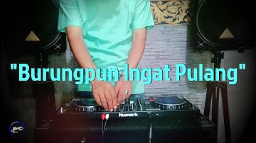 BURUNGPUN INGAT PULANG - Remix Nostalgia_Tembang Kenangan_Slow Remix_Lagu Nostalgia
