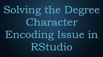 Solving the Degree Character Encoding Issue in RStudio
