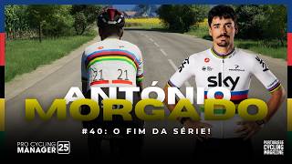 O FIM DA SÉRIE! | #40 - PRO CYCLIST COM ANTÓNIO MORGADO | PRO CYCLING MANAGER 2025