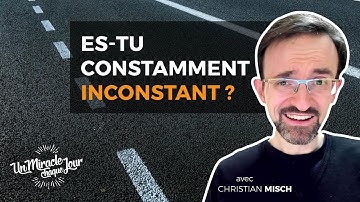 🤔 Es-tu constamment inconstant ? « Un Miracle Chaque Jour avec Christian Misch »