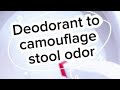 Deodorant to camouflage stool odor