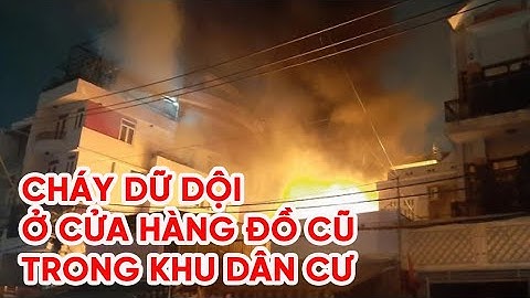 Cháy dữ dội ở cửa hàng đồ cũ trong khu dân cư tại TPHCM