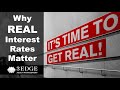 Get Real! Why Real Interest Rates Matter