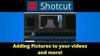 Shotcut - Adding Pictures to your video and more!