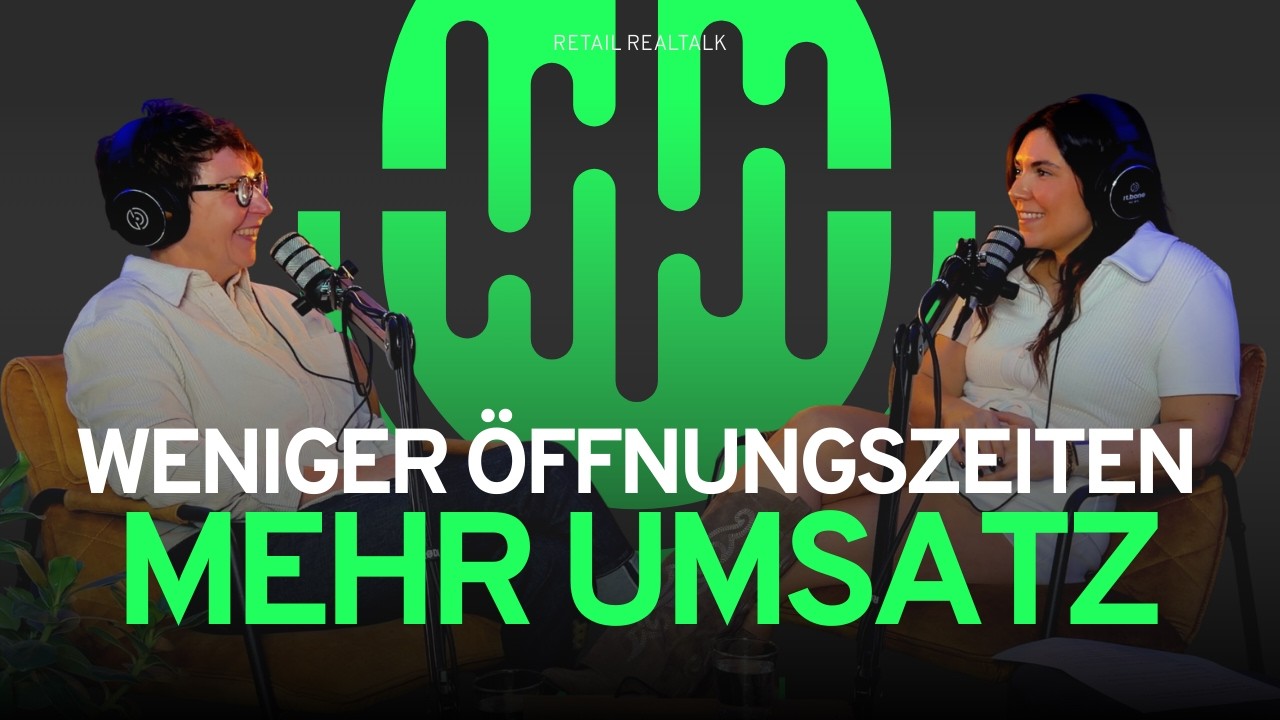 Weniger Öffnungszeiten, mehr Umsatz? Revolution im Einzelhandel - #25 RETAIL REALTALK