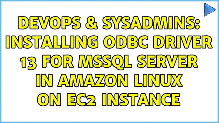 DevOps & SysAdmins: Installing ODBC driver 13 for MSSQL Server in Amazon Linux on EC2 instance