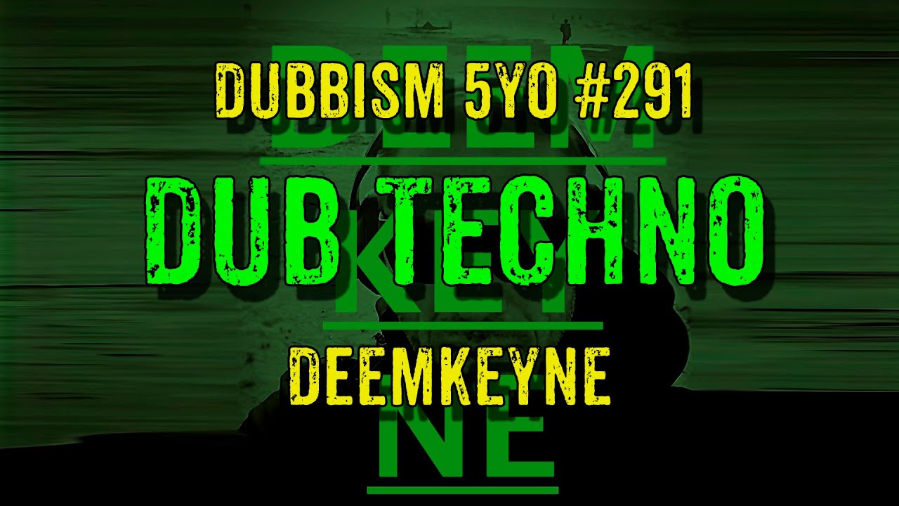 DUB TECHNO || DUBBISM 5YO №291 - Deemkeyne