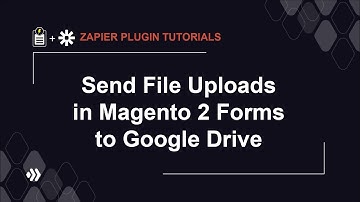 Send File Uploads in Magento 2 Forms to Google Drive | Zapier Plugin Tutorial #1