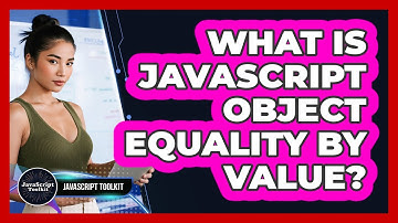 What Is JavaScript Object Equality By Value? - JavaScript Toolkit
