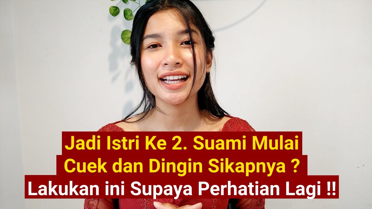 Jadi Istri Ke 2  Suami Mulai Cuek dan Dingin Sikapnya. Lakukan ini Supaya Perhatian Lagi Sama Anda