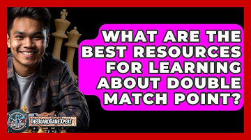 What Are The Best Resources For Learning About Double Match Point? - The Board Game Xpert