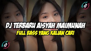 DJ AISYAH MAIMUNAH FULL BASS VIRAL TIK TOK MANGKANE