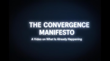 THE CONVERGENCE MANIFESTO - A Video on What Is Already Happening