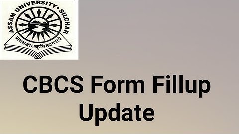 Assam University Silchar|| CBCS Even Semester Form Fillup Update.