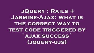 Jquery Rails Jasmine-Ajax What Is The Correct Way To Test Code Triggered By Ajaxsuccess Jqu