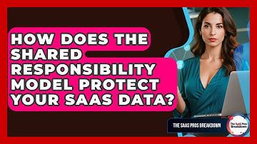 How Does The Shared Responsibility Model Protect Your SaaS Data? - The SaaS Pros Breakdown