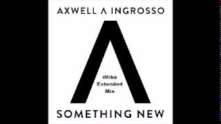 Axwell  Ingrosso  Something New imike Extended Mix