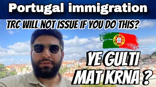 Portugal TRC Time | Portugal TRC will not issue if you do this ? | Portugal immigration