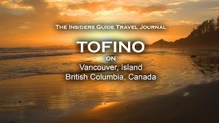 Full Beautiful Tofino, British Columbia, Canada. (Insiders Travel Guide Excerpt) Update
