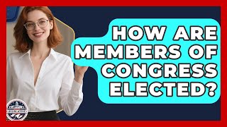 How Are Members of Congress Elected? - Inside the Legislative Branch
