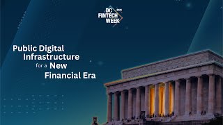 Public Digital Infrastructure for a New Financial Era | DC Fintech Week 2025