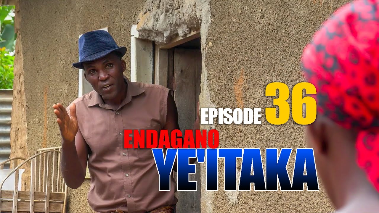 Endagano Ye'itaka Episode   36