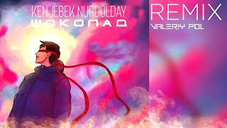 Kenjebek Nurdolday -  Шоколад Remix