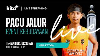 LIVE PACU JALUR TEPIAN LUBUOK SOBAE BASERAH I HARI KETIGA