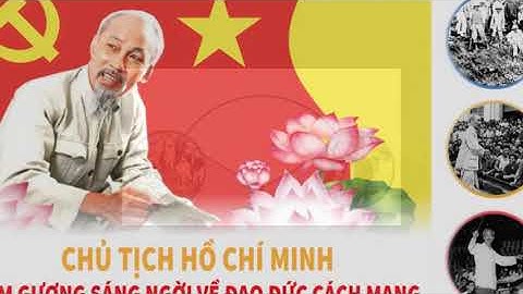 Chủ tịch Hồ Chí Minh tấm gương sáng ngời về đạo đức cách mạng.