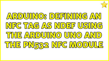 Arduino: Defining an NFC tag as NDEF using the Arduino Uno and the PN532 NFC module