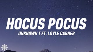 Unknown T - Hocus Pocus (Lyrics) Ft. Loyle Carner