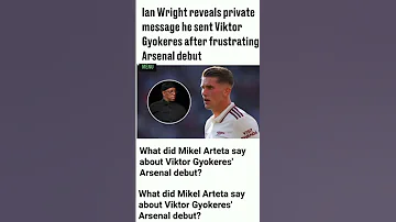 Ian Wright Reveals Private Message He Sent Viktor Gyokeres After Frustrating Arsenal Debut 
