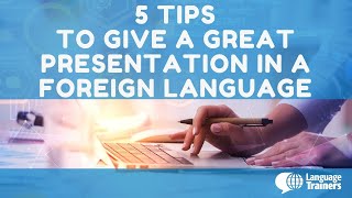 5 TIPS TO GIVE A GREAT PRESENTATION IN A FOREIGN LANGUAGE