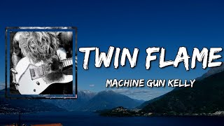 Machine Gun Kelly - Twin flame (Lyrics)