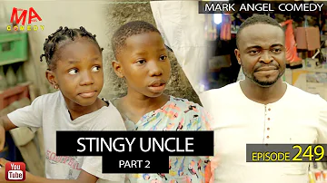 Stingy Uncle Part 2 (Mark Angel Comedy) (Episode 249)