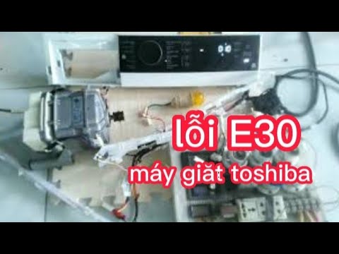 #1 kiểm tra sửa máy giặt toshiba inverter lỗi E30 không cấp nước không xả nước Mới Nhất