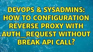 Celebrity DevOps & SysAdmins: How to configuration reverse proxy with auth_request without break api call? Net Worth