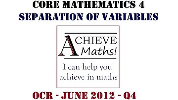 A-level Maths C4 Core 4 OCR June 2012 q4 - Separation Of Variables