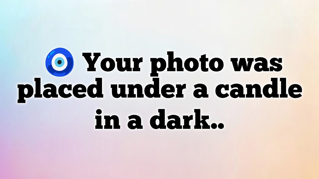 🧿 Your photo was placed under a candle in a dark..