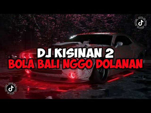 DJ BOLA BALI NGGO DOLANAN || DJ KISINAN 2 REMIX JEDAG JEDUG MENGKANE VIRAL TIKTOK class=