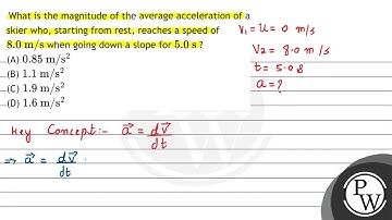 What is the magnitude of the average acceleration of a skier who, starting from rest, reaches a ...