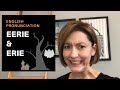 How to Pronounce  EERIE & ERIE - English Pronunciation Lesson