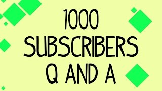 1000 Subscribers Q and A