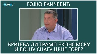 ИН4С: Гојко Раичевић. Вријеђа ли Трамп економску и војну снагу Црне Горе?