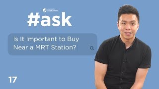 Is It Important to Buy a Property Near To a MRT Station? | ASK Ep 17  (Melvin Lim)