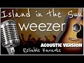 Weezer - Island in the Sun ACOUSTIC (KARAOKE 🎤 🎶 🎼 🎵)