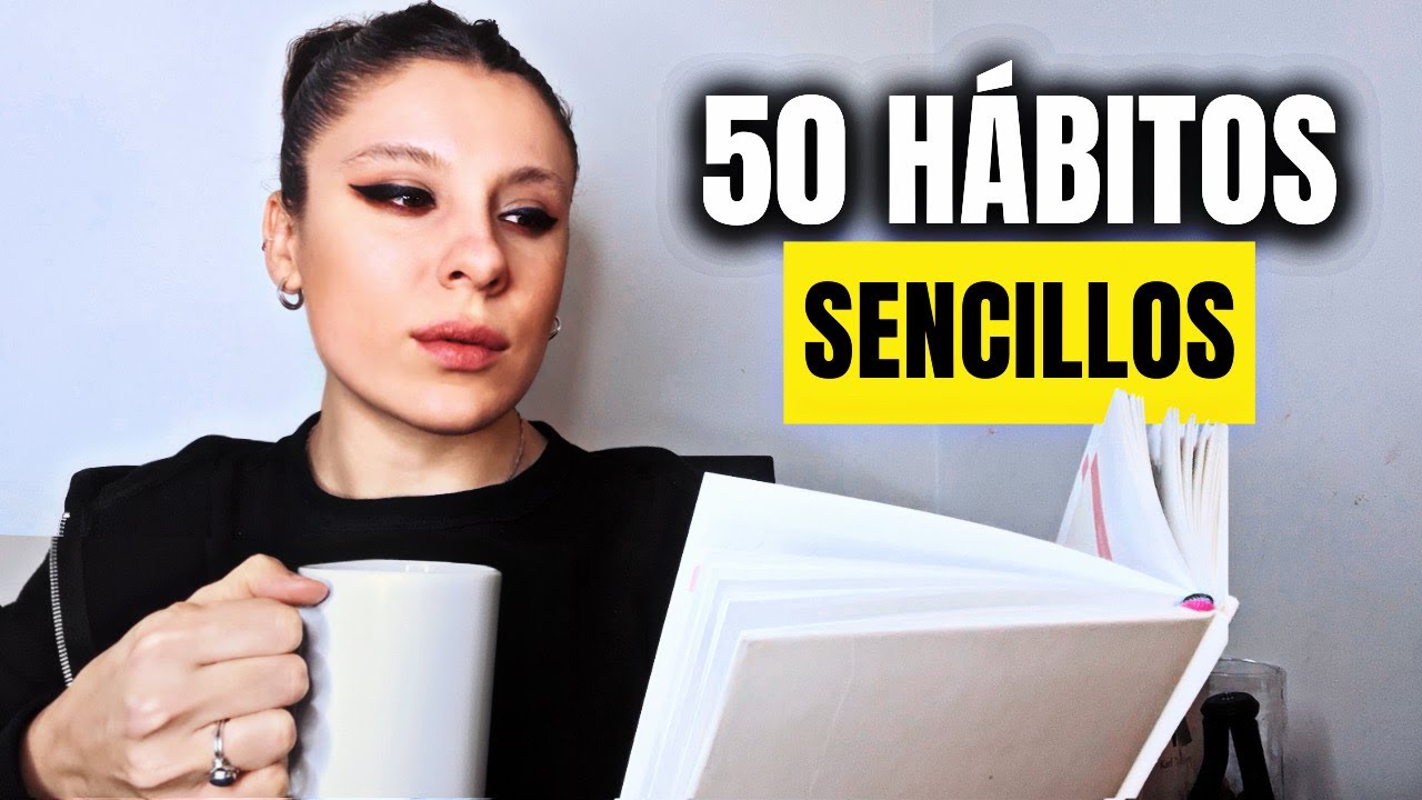 50 Hábitos Sencillos que transformarán tu vida. 