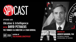 SpyCast - Ukraine & Intelligence with David Petraeus (Former CIA Director)