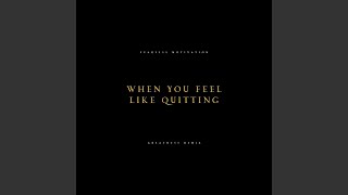 When You Feel Like Quitting (Greatness Remix)