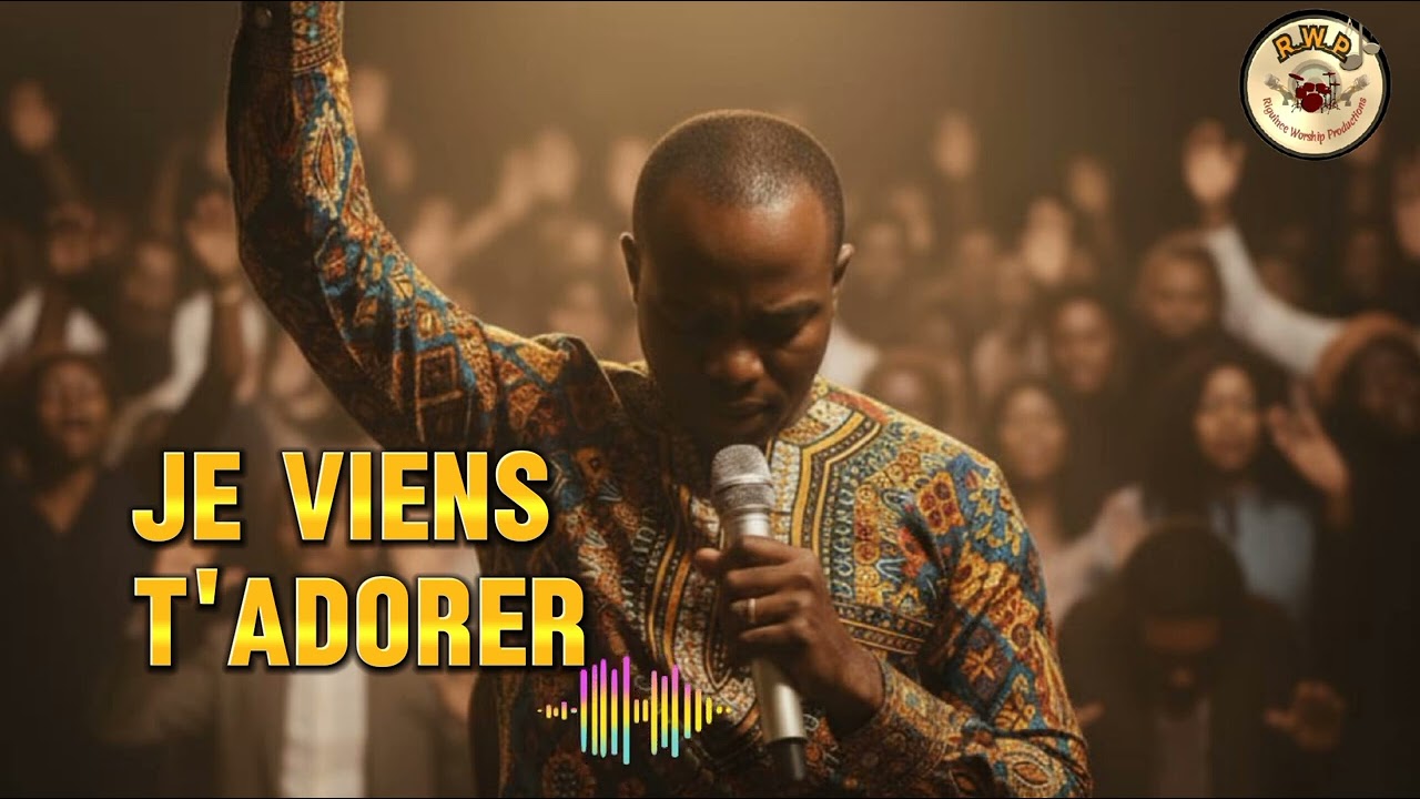 JE VIENS T’ADORER/adoration bénie et puissante d’un coeur qui  cherche le seigneur